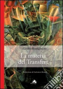 La materia del transfert libro di Rodighiero Sandro