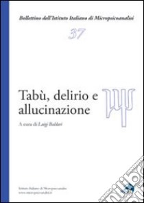 Tabù, delirio e allucinazioni libro di Baldari L. (cur.)
