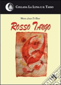 Rosso tango libro di Di Blasi M. Luisa