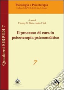 Il processo di in psicoterapia psicoanalitica libro di De Blasi V. (cur.); Vitale A. (cur.)
