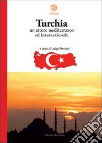 Turchia. Un attore mediterraneo ed internazionale libro di Mercuri L. (cur.)