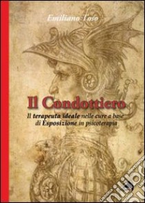 Il condottiero. Il terapeuta ideale nelle cure a base libro di Toso Emiliano