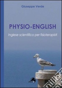Physio-english. Inglese scientifico per fisioterapisti libro di Verde Giuseppe