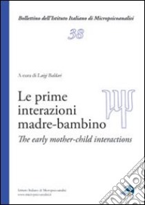 Le prime interazioni madre-bambino. Ediz. italiana e inglese libro di Baldari L. (cur.)