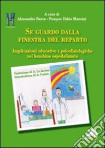 Se guardo dalla finestra del reparto. Implicazioni educative e psicofisiologiche nel bambino ospedalizzato libro di Barca A. (cur.); Mancini P. F. (cur.)