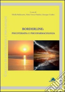Borderline. Psicoterapia e psicofarmacologia libro di Baldassarre M. (cur.); Daniele M. T. (cur.); Godino G. (cur.)