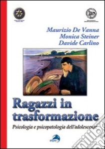 Ragazzi in trasformazione. Psicologia e psicopatologia dell'adolescente libro di De Vanna Maurizio; Steiner Monica; Carlino Davide