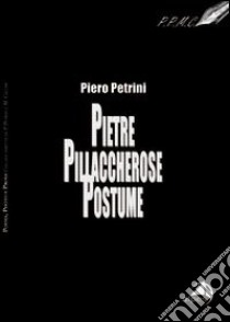 Pietre pillaccherose postume libro di Petrini Piero