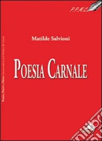 Poesia carnale libro di Salvioni Matilde