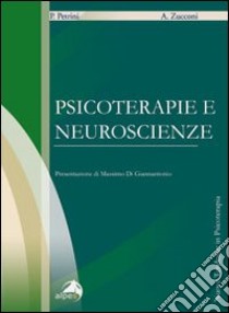 Psicoterapie e neuroscienze libro di Zucconi A. (cur.); Petrini P. (cur.)