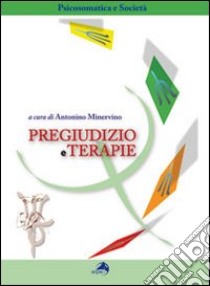 Pregiudizio e terapie libro di Minervino A. (cur.)