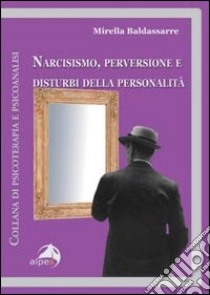 Narcisismo, perversione e disturbi della personalità libro di Baldassarre Mirella