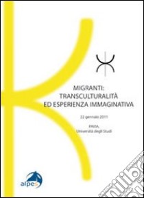 Migranti. Transculturalità ed esperienza immaginativa libro di Passerini A. (cur.); Talamoni M. (cur.)