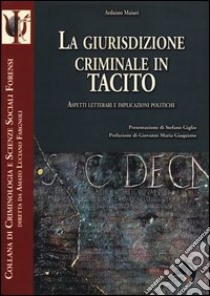 La giurisdizione criminale in Tacito. Aspetti letterari e implicazioni politiche libro di Maiuri Arduino