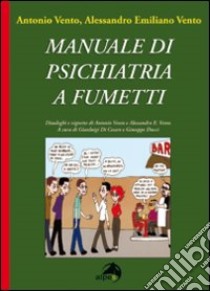 Manuale di psichiatria a fumetti libro di Vento Alessandro Emiliano; Vento Antonio; Anfossi M. (cur.)