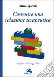 Costruire una relazione terapeutica libro di Sparvoli Marco