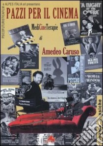 Pazzi per il cinema. Medicineterapie libro di Caruso Amedeo