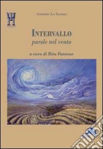 Intervallo. Parole nel vento libro di Lo Iacono Antonio; Fantone R. (cur.)