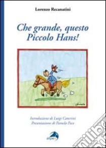 Che grande, questo piccolo Hans! libro di Recanatini Lorenzo