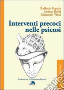 Interventi precoci nelle psicosi libro di Popolo Raffaele; Vinci Giancarlo; Balbi Andrea