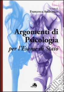 Argomenti di psicologia per l'esame di Stato libro di Andronico F. (cur.)