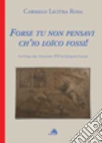 Forse tu non pensavi ch'io loïco fossi. Lettera del Seminario XVI di Jacques Lacan libro di Licitra Rosa Carmelo