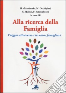 Alla ricerca della famiglia. Viaggio attraverso i territori famigliari libro