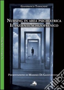 Nursing in area psichiatrica. Il paziente schizofrenico libro di Tamagnini Gianfranco