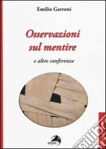 Osservazioni sul mentire e altre conferenze libro di Garroni Emilio