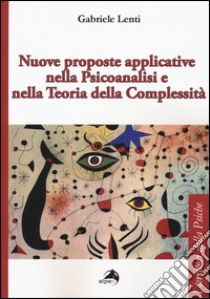 Nuove proposte applicative nella psicoanalisi e nella teoria della complessità libro di Lenti Gabriele