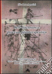 Self-disclosure e processo psicoterapeutico libro di Agostini Nicoletta