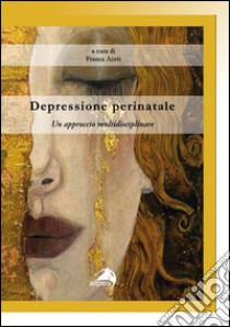 Depressione perinatale. Un approccio multidisciplinare libro di Aceti F. (cur.)