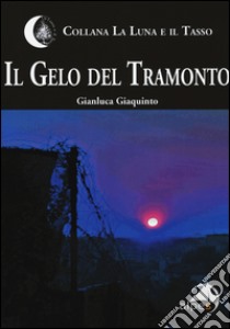 Il gelo del tramonto libro di Giaquinto Gianluca