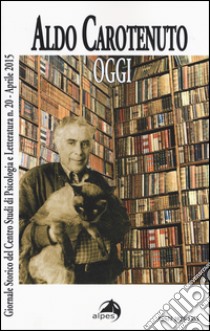 Giornale storico del centro studi di psicologia e letteratura. Vol. 20: Aldo Carotenuto. Oggi libro