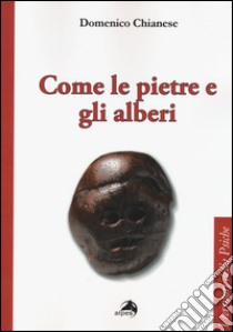 Come le pietre e gli alberi. Psicoanalisi ed estetica del vivere libro di Chianese Domenico