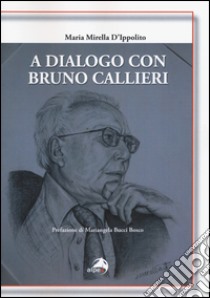 A dialogo con Bruno Callieri libro di D'Ippolito M. Mirella