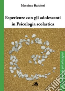 Esperienze con gli adolescenti in psicologia scolastica libro di Barbieri Massimo