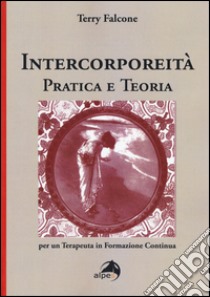 Intercorporeità. Pratica e teoria per un terapeuta in formazione continua libro di Falcone Terry