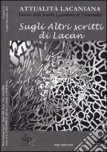 Attualità lacaniana. Rivista della Scuola Lacaniana di Psicoanalisi. Vol. 19: Sugli altri scritti di Lacan libro