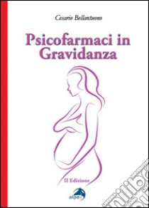 Psicofarmaci in gravidanza libro di Bellantuono Cesario