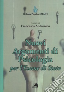 Nuovi argomenti di psicologia. Per l'esame di Stato libro di Andronico Francesca