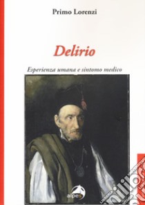 Delirio. Esperienza umana e sintomo medico libro di Lorenzi Primo