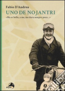 Uno de nojantri. «Ma er bello, a me, me dura sempre poco...» libro di D'Andrea Fabio