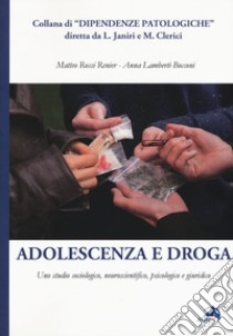 Adolescenza e droga. Uno studio sociologico, neuroscientifico, psicologico e giuridico libro di Rossi Renier Matteo; Lamberti-Bocconi Anna