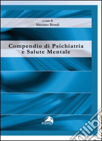 Compendio di psichiatria e salute mentale libro di Biondi M. (cur.)