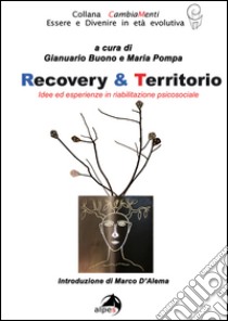 Recovery & territorio. Idee in riabilitazione sociale libro di Buono G. (cur.); Pompa M. (cur.)