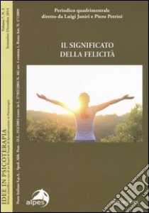 Idee in psicoterapia. Vol. 7/3: Il significato della felicità libro