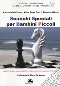 Scacchi speciali per bambini piccoli. Attività ludico-scacchistiche nella seconda infanzia (2-6 anni) libro di Pompa Alessandro; Fucci Maria Rosa; Miletto Roberto