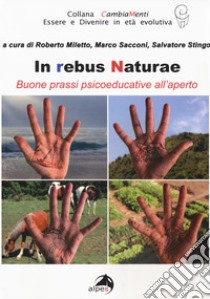 In rebus naturae. Buone prassi psicoeducative all'aperto libro di Miletto R. (cur.); Sacconi M. (cur.); Stingo S. (cur.)