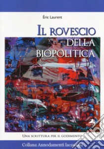 Il rovescio della biopolitica. Una scrittura per il godimento libro di Laurent Eric; Conrado M. R. (cur.)